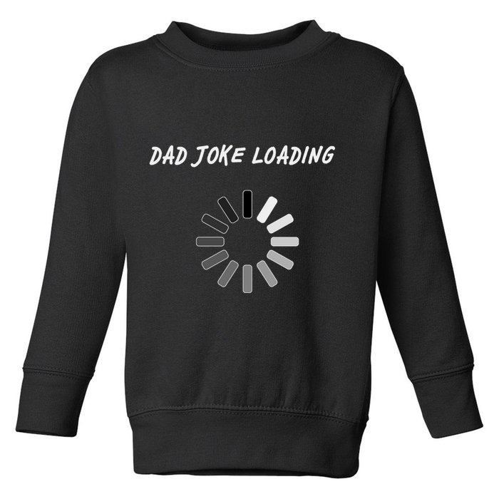 Dad Joke Loading Funny Father's Day Toddler Sweatshirt