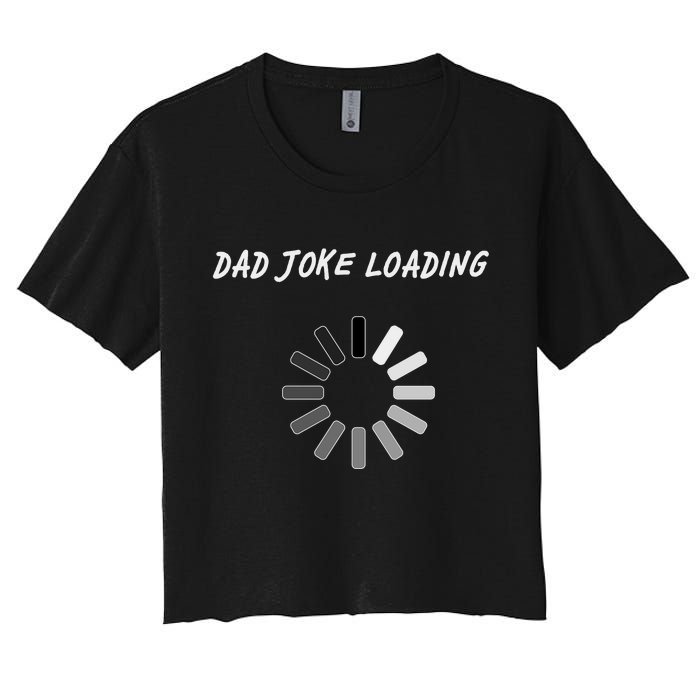 Dad Joke Loading Funny Father's Day Women's Crop Top Tee