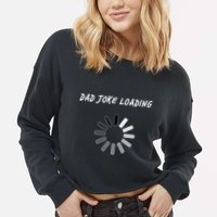 Dad Joke Loading Funny Father's Day Cropped Pullover Crew