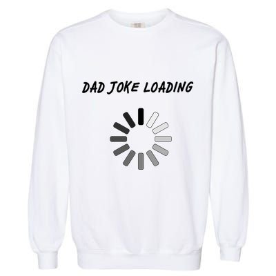 Dad Joke Loading Funny Father's Day Garment-Dyed Sweatshirt
