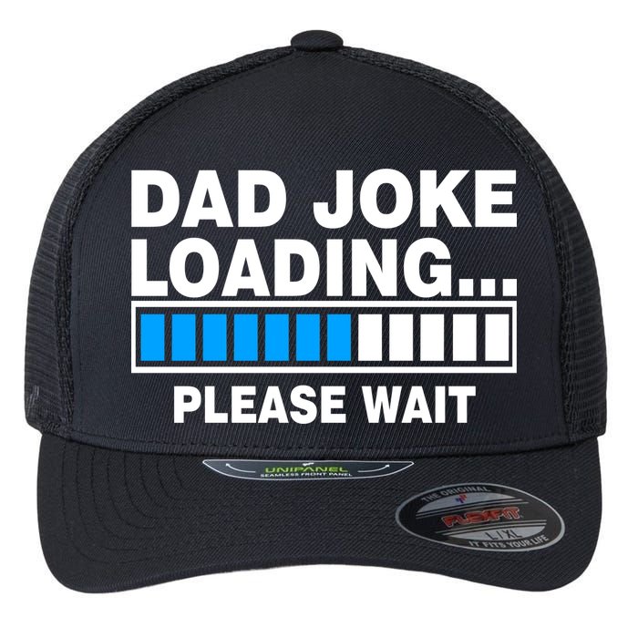 Dad Joke Loading Please Wait Flexfit Unipanel Trucker Cap