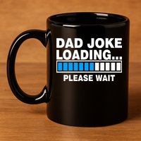Dad Joke Loading Please Wait 11oz C Handle Ceramic Mug