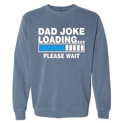 Dad Joke Loading Please Wait Garment-Dyed Sweatshirt