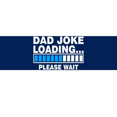 Dad Joke Loading Please Wait Bumper Sticker