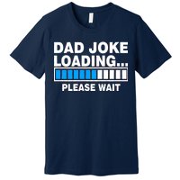 Dad Joke Loading Please Wait Premium T-Shirt