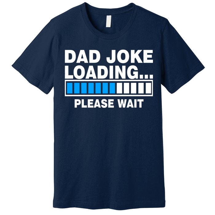 Dad Joke Loading Please Wait Premium T-Shirt