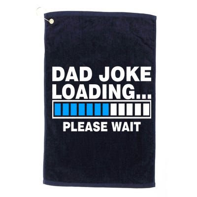 Dad Joke Loading Please Wait Platinum Collection Golf Towel