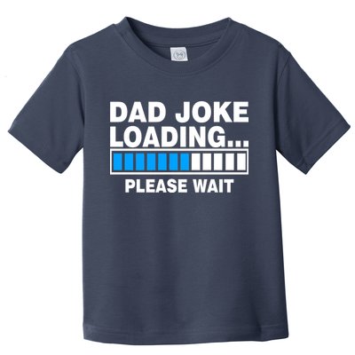 Dad Joke Loading Please Wait Toddler T-Shirt