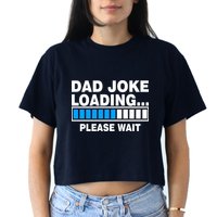 Dad Joke Loading Please Wait Crop Top