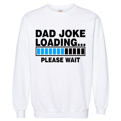 Dad Joke Loading Please Wait Garment-Dyed Sweatshirt