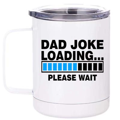 Dad Joke Loading Please Wait 12 oz Stainless Steel Tumbler Cup