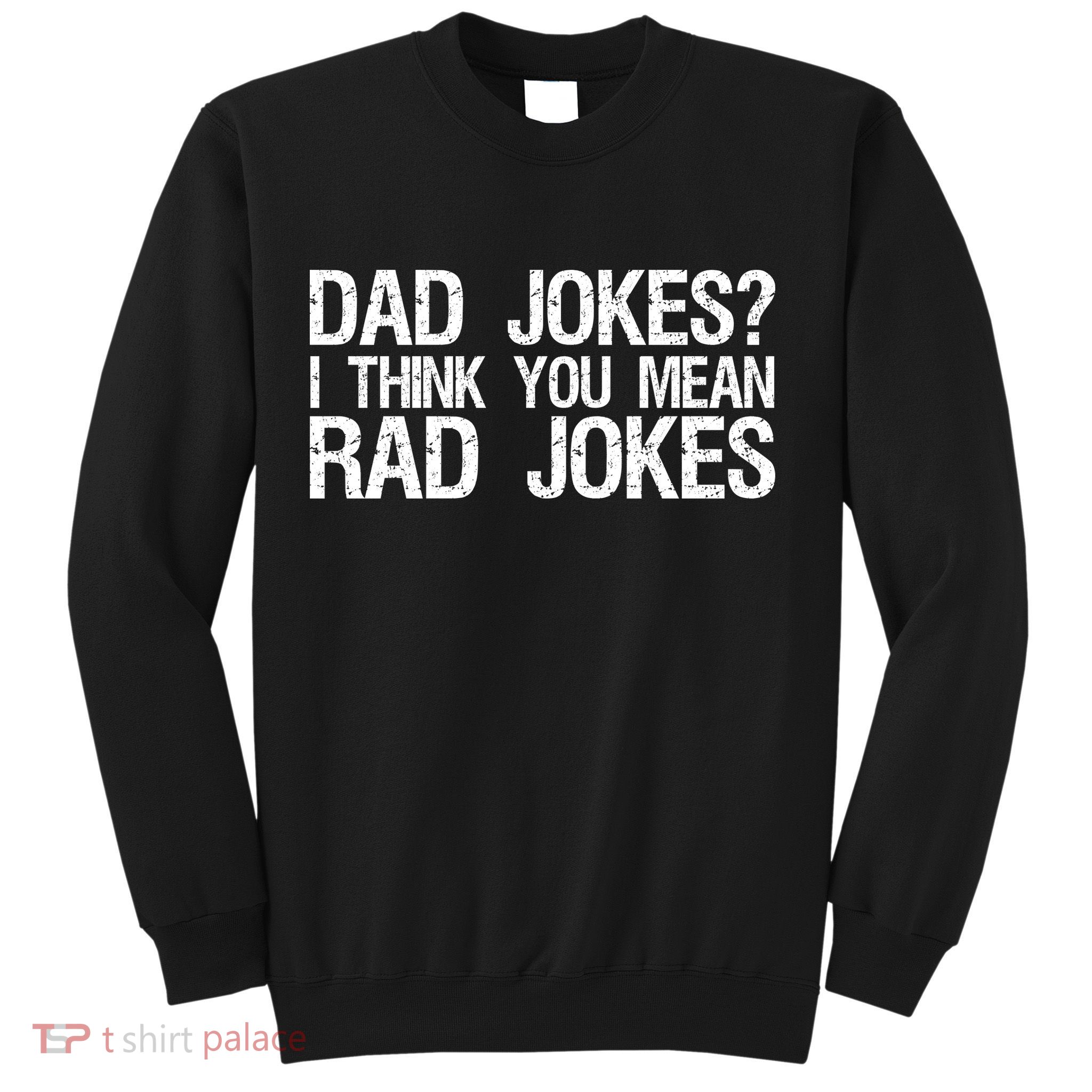 Dad Jokes? I Think You Mean Rad Jokes Sweatshirt