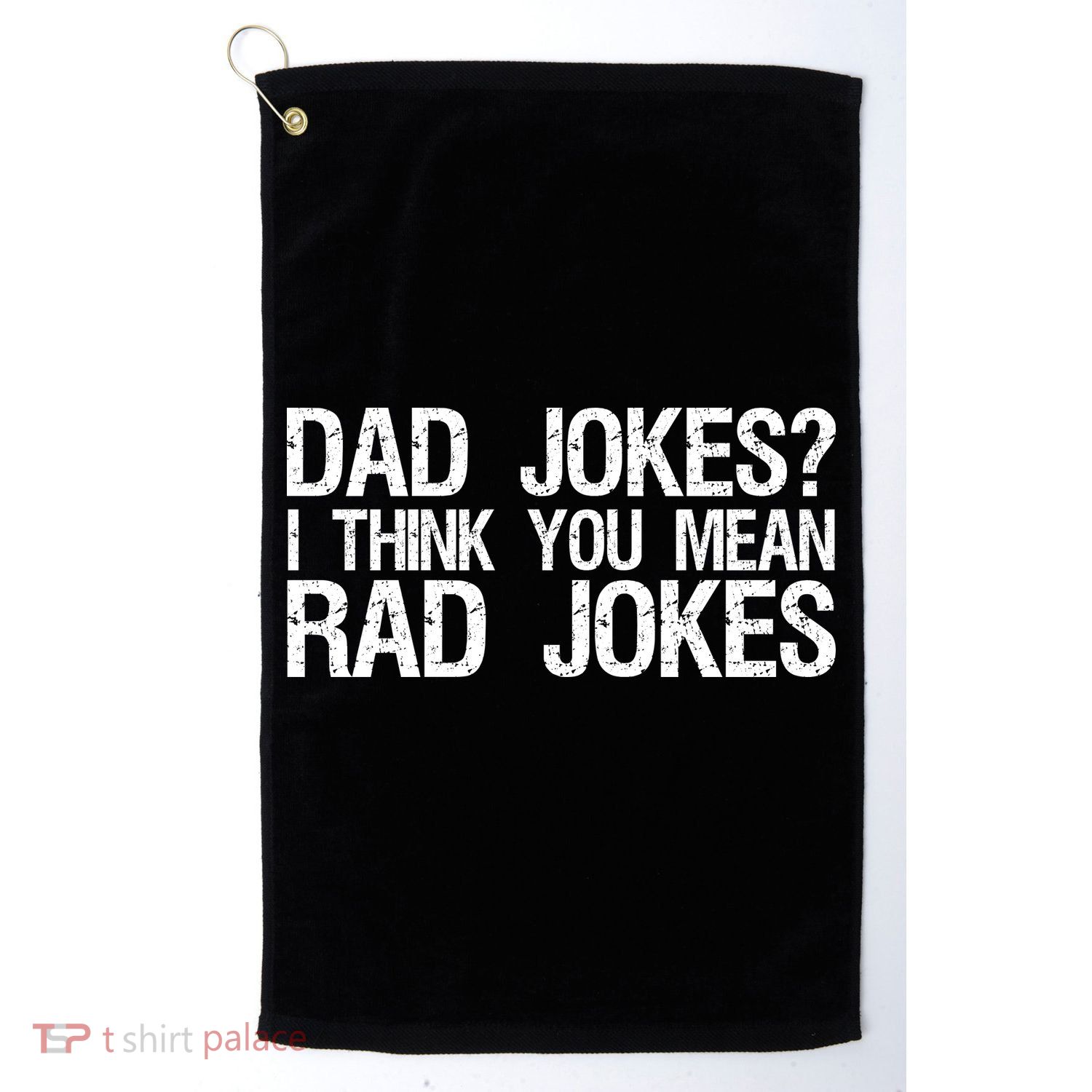 Dad Jokes? I Think You Mean Rad Jokes Golf Towel