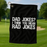 Dad Jokes? I Think You Mean Rad Jokes Golf Towel