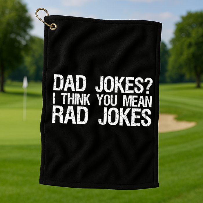 Dad Jokes? I Think You Mean Rad Jokes Golf Towel