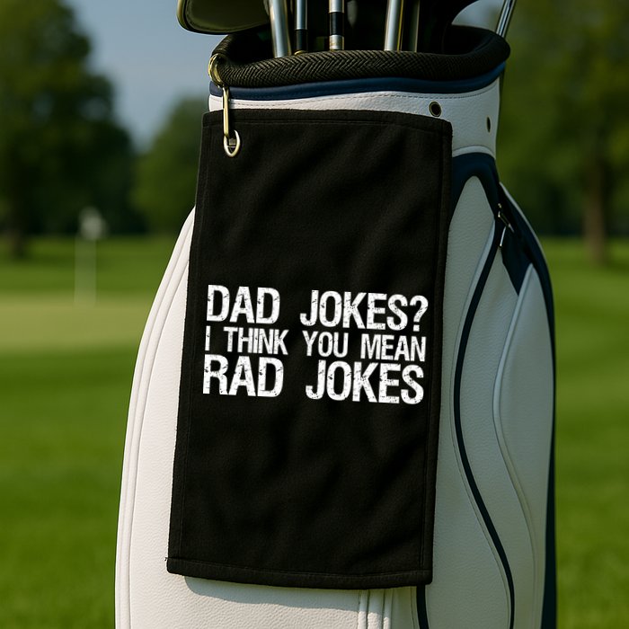 Dad Jokes? I Think You Mean Rad Jokes Golf Towel