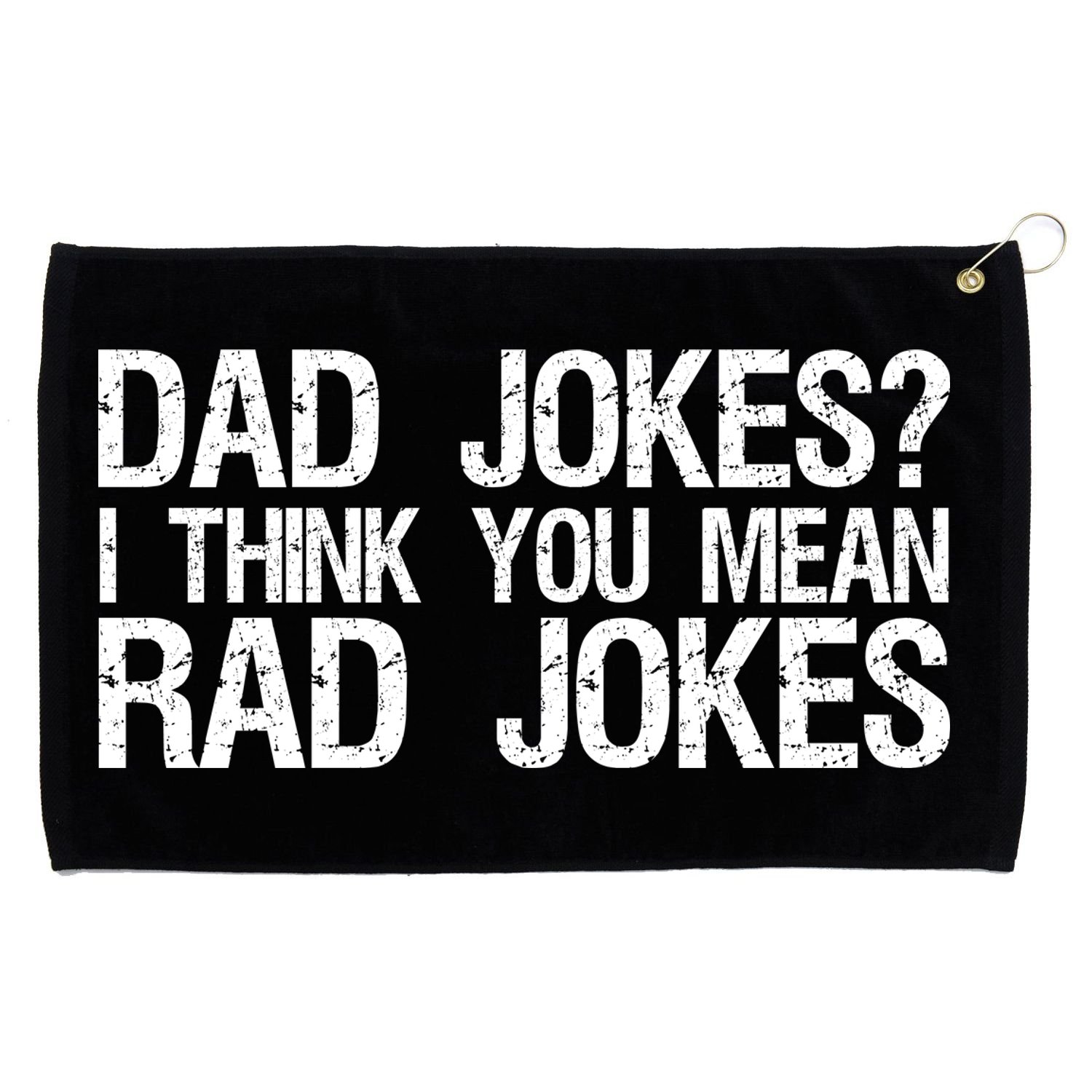 Dad Jokes? I Think You Mean Rad Jokes Grommeted Golf Towel