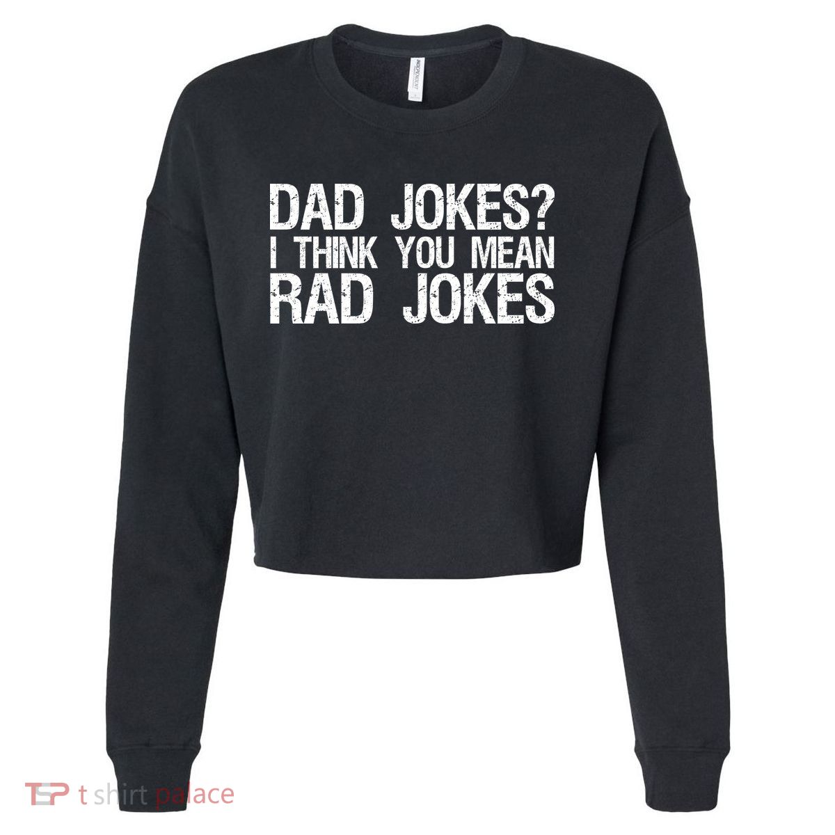 Dad Jokes? I Think You Mean Rad Jokes Cropped Pullover Crew