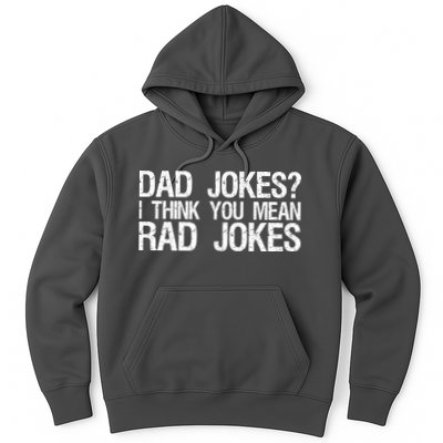 Dad Jokes? I Think You Mean Rad Jokes Hoodie