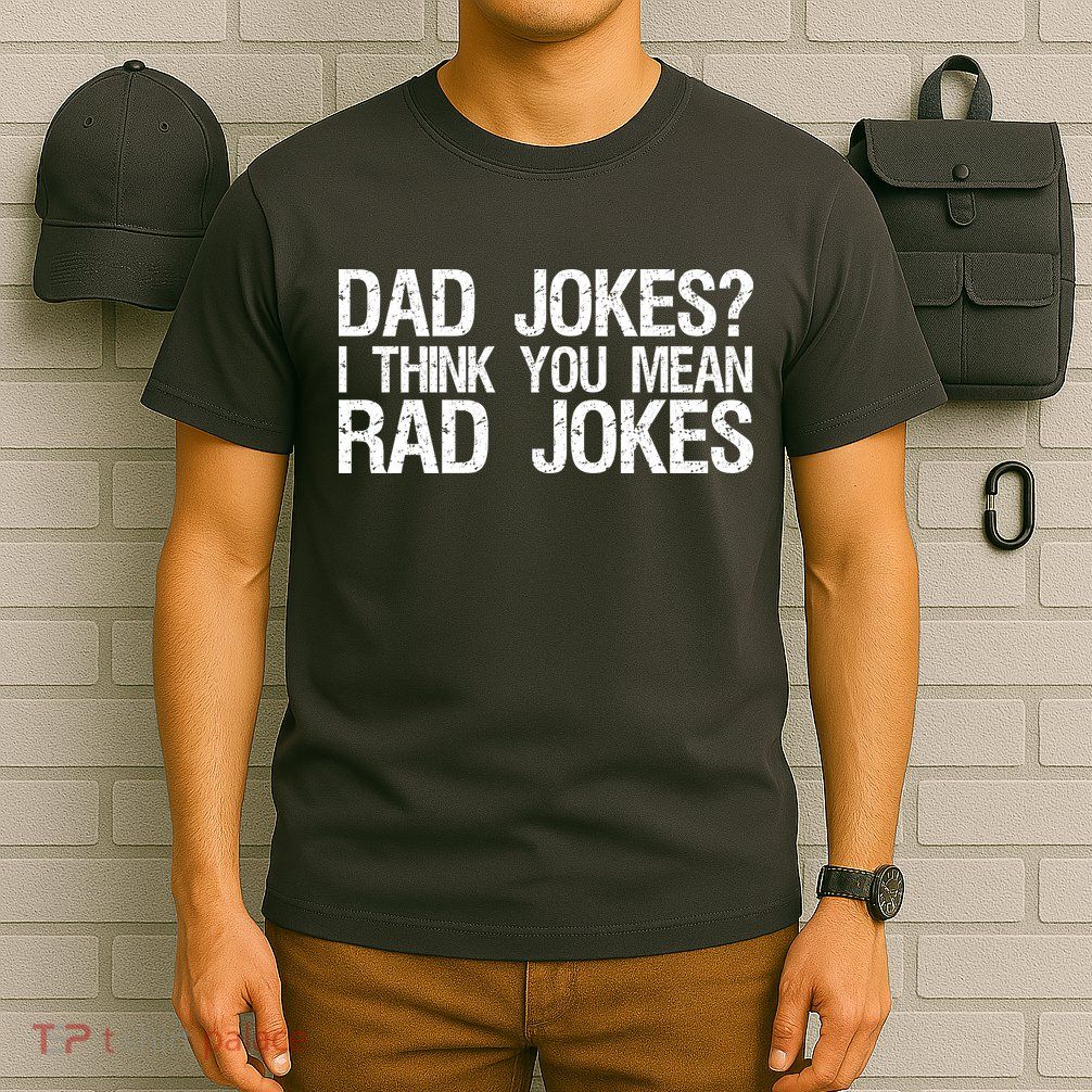 Dad Jokes? I Think You Mean Rad Jokes T-Shirt