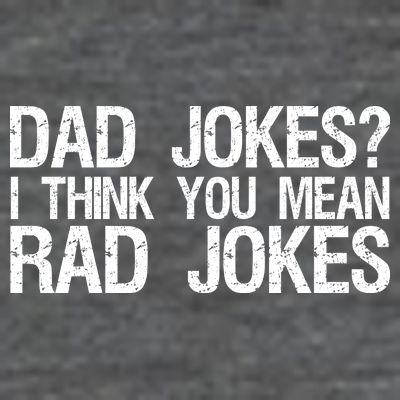 Dad Jokes? I Think You Mean Rad Jokes T-Shirt