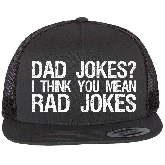 Dad Jokes? I Think You Mean Rad Jokes Flatbill Hat