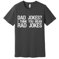 Dad Jokes? I Think You Mean Rad Jokes Premium T-Shirt