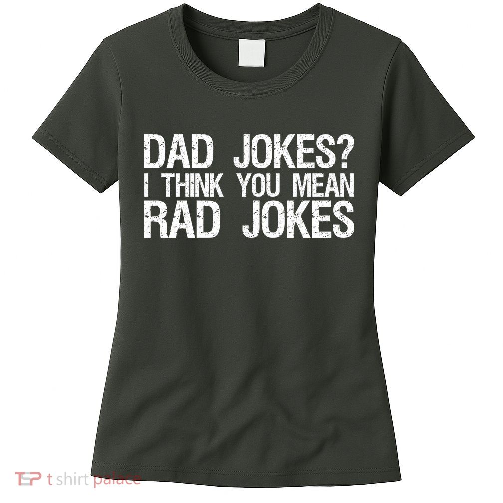 Dad Jokes? I Think You Mean Rad Jokes Womens T-Shirt