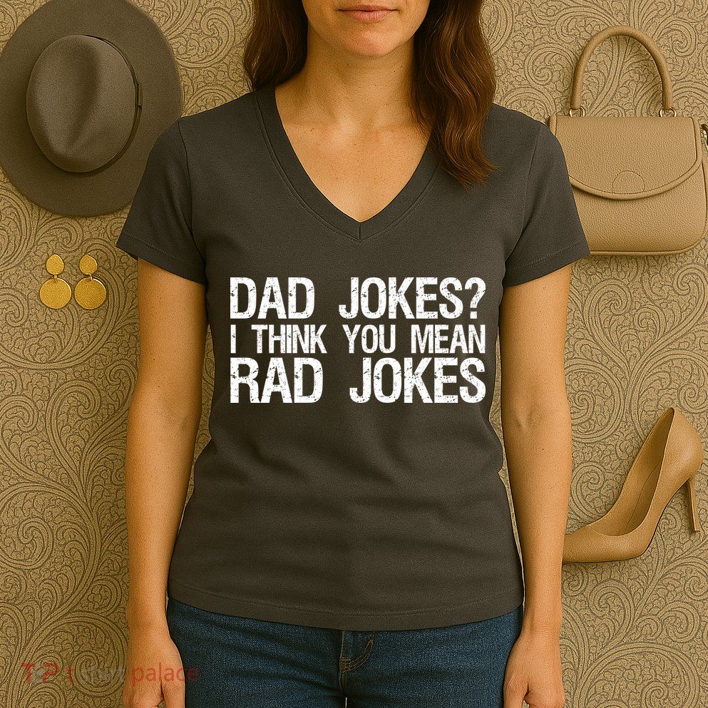 Dad Jokes? I Think You Mean Rad Jokes Women's V-Neck T-Shirt