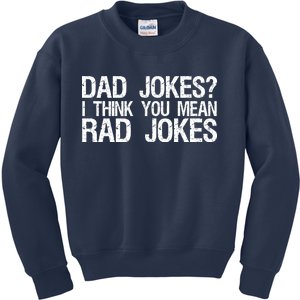 Dad Jokes? I Think You Mean Rad Jokes Kids Sweatshirt