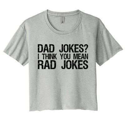 Dad Jokes? I Think You Mean Rad Jokes Women's Crop Top Tee