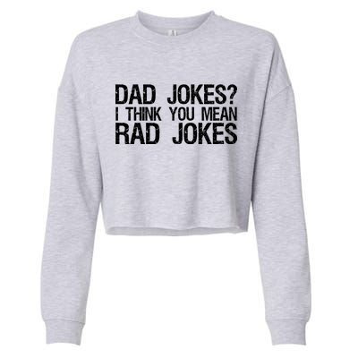 Dad Jokes? I Think You Mean Rad Jokes Cropped Pullover Crew