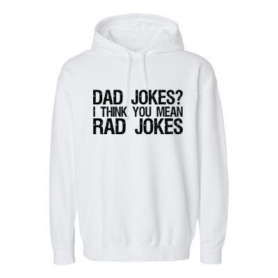 Dad Jokes? I Think You Mean Rad Jokes Garment-Dyed Fleece Hoodie