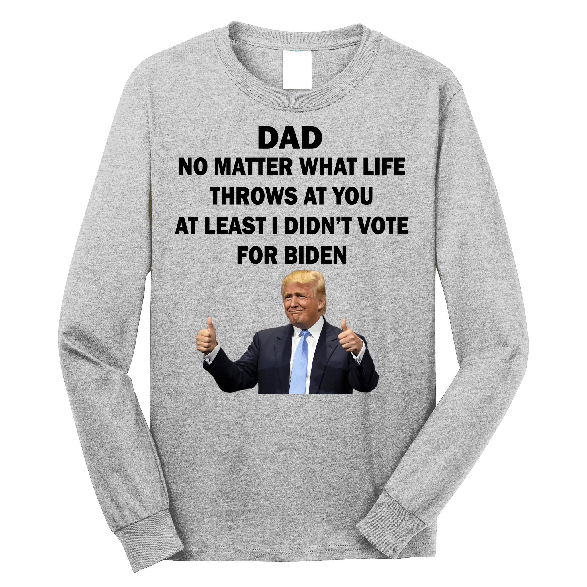 Dad Least I Didn't Vote Biden Funny Pro Republican Long Sleeve Shirt