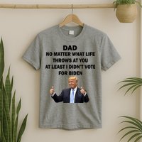 Dad Least I Didn't Vote Biden Funny Pro Republican T-Shirt