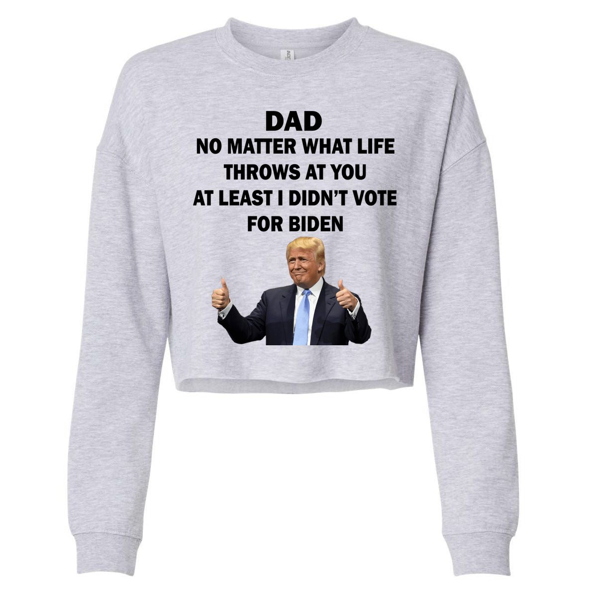 Dad Least I Didn't Vote Biden Funny Pro Republican Cropped Pullover Crew