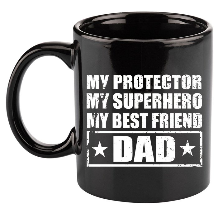 Dad My Protector My Superhero My Best Friend 11oz C Handle Ceramic Mug