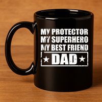 Dad My Protector My Superhero My Best Friend 11oz C Handle Ceramic Mug