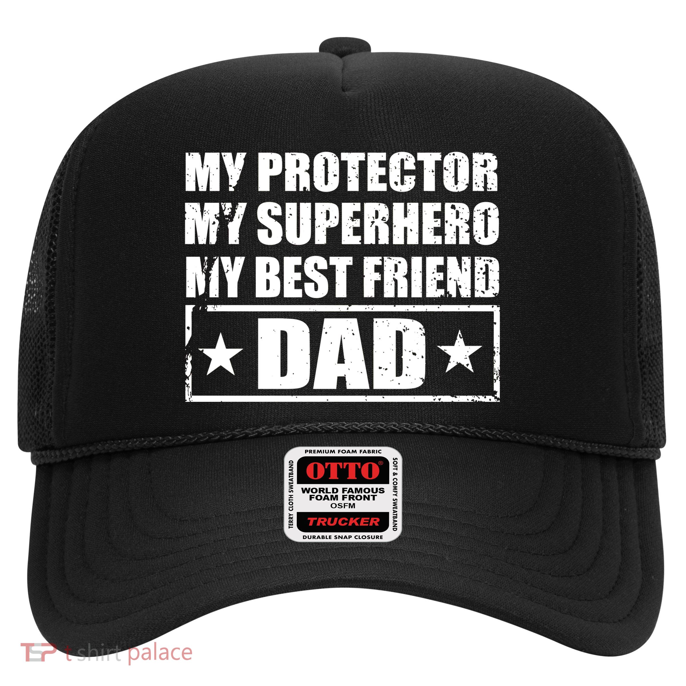 Dad My Protector My Superhero My Best Friend Trucker Hat