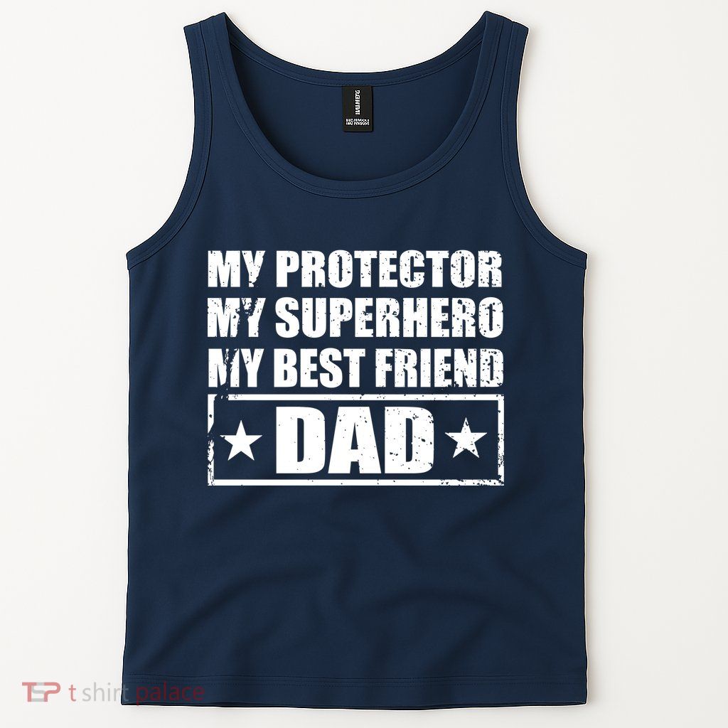 Dad My Protector My Superhero My Best Friend Tank Top
