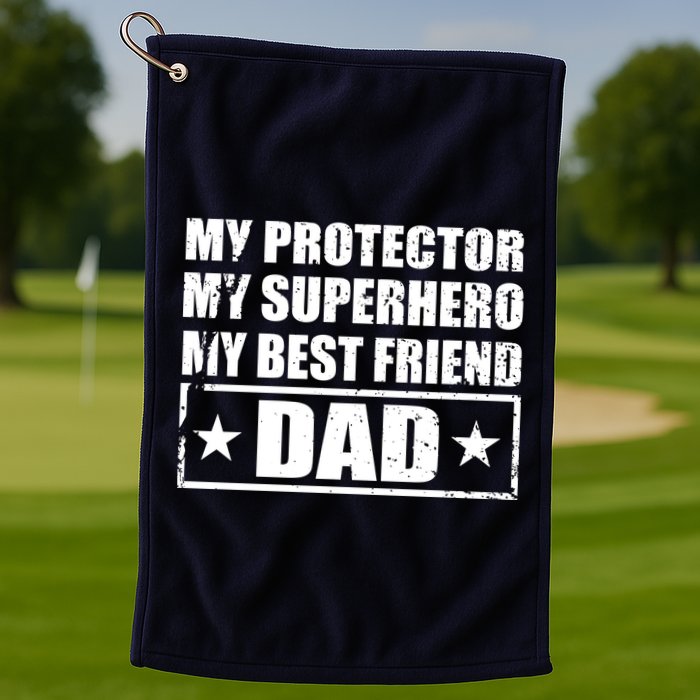 Dad My Protector My Superhero My Best Friend Golf Towel