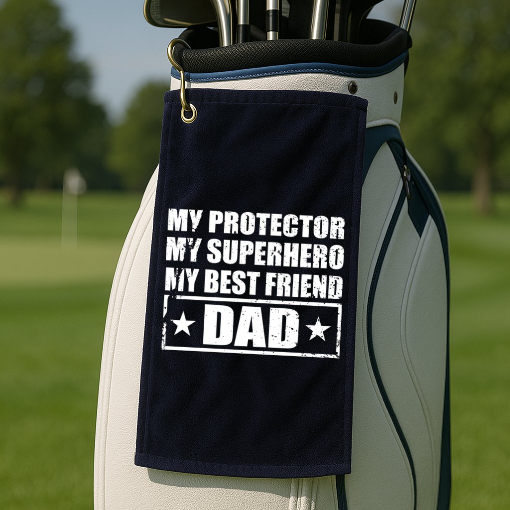 Dad My Protector My Superhero My Best Friend Golf Towel