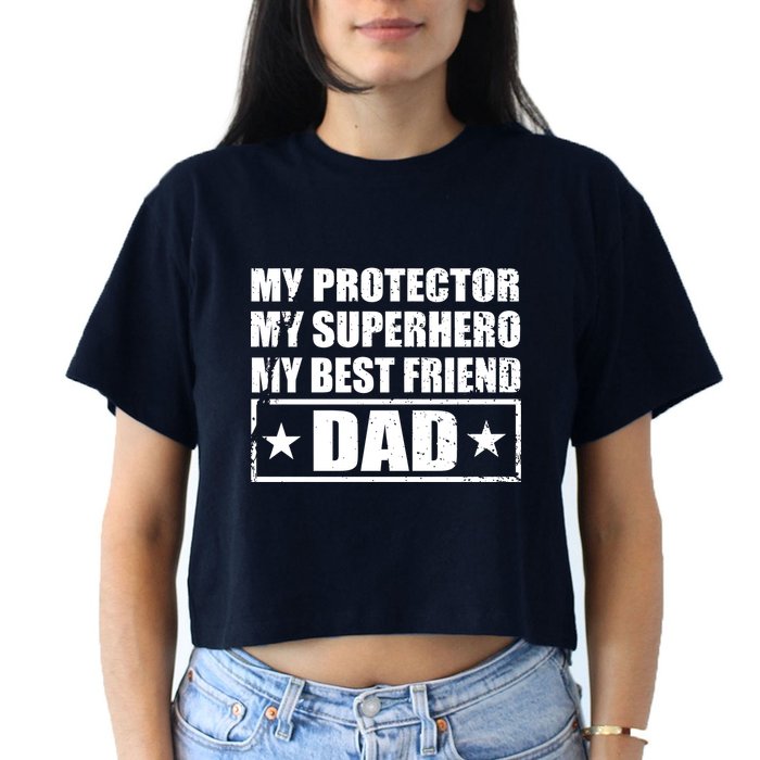 Dad My Protector My Superhero My Best Friend Women's Crop Top Tee