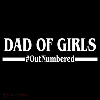 Dad of Girls Outnumbered Funny Girl Dad T-Shirt