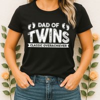Dad Of Twins Classic Overachiever Womens T-Shirt