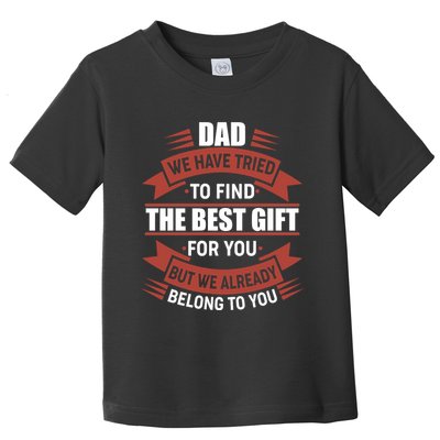 Dad The Best Gift For You Toddler T-Shirt