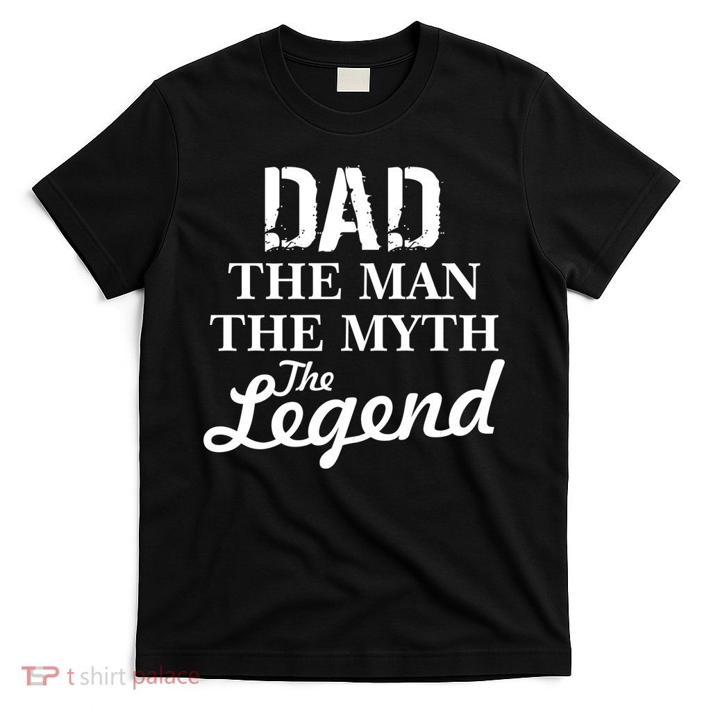 Dad The Man Myth Legend T-Shirt
