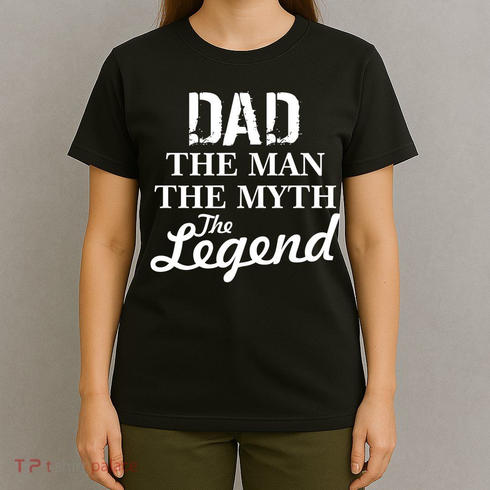 Dad The Man Myth Legend T-Shirt