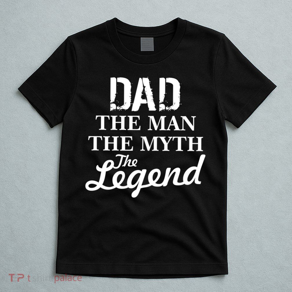 Dad The Man Myth Legend T-Shirt