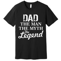 Dad The Man Myth Legend Premium T-Shirt